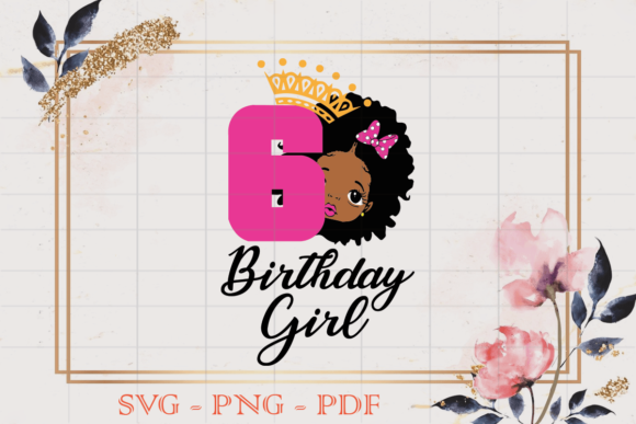 6 Birthday Black Girl SVG: Graphics & Print Templates Review