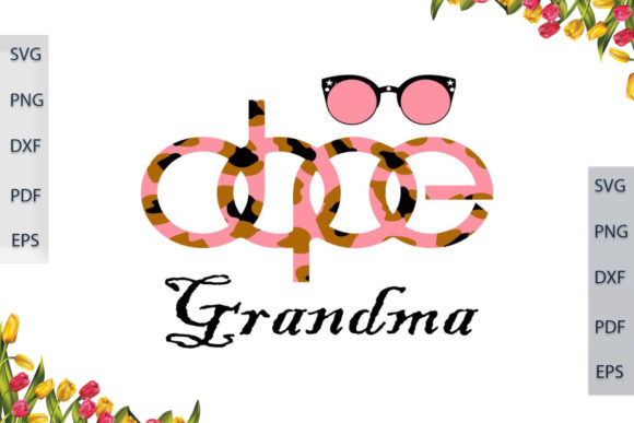 Best Gift for DOPE Grandma SVG Files: Graphics and Print Templates