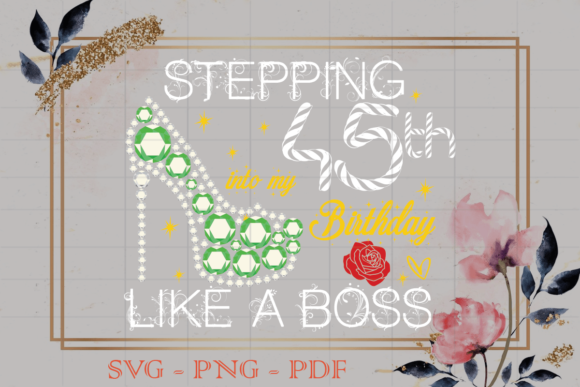 Stepping into My 45th Birthday Gift Graphics and Print Templates