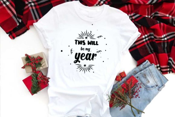 This Will Be My Year: Graphics for T-Shirt Designs